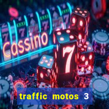 traffic motos 3 dinheiro infinito