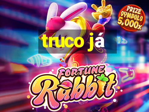 truco já