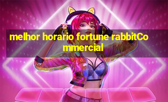 melhor horario fortune rabbitCommercial