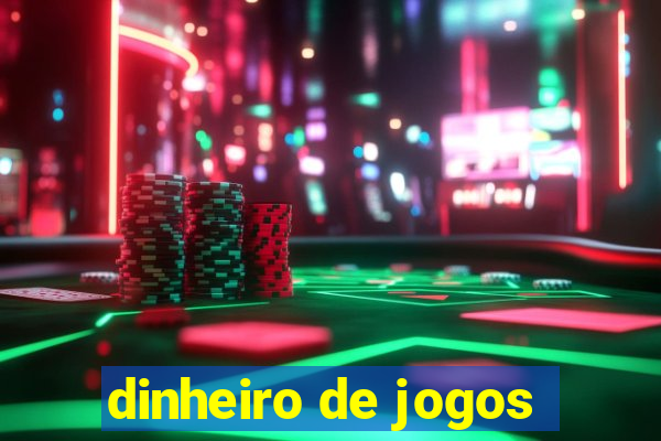 dinheiro de jogos