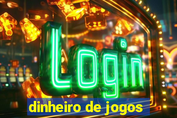 dinheiro de jogos