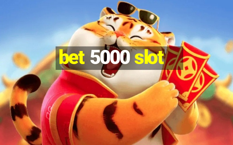 bet 5000 slot