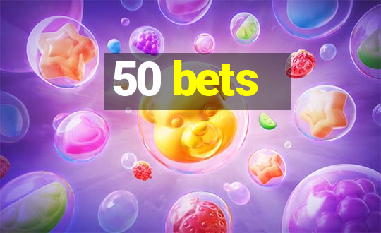 50 bets