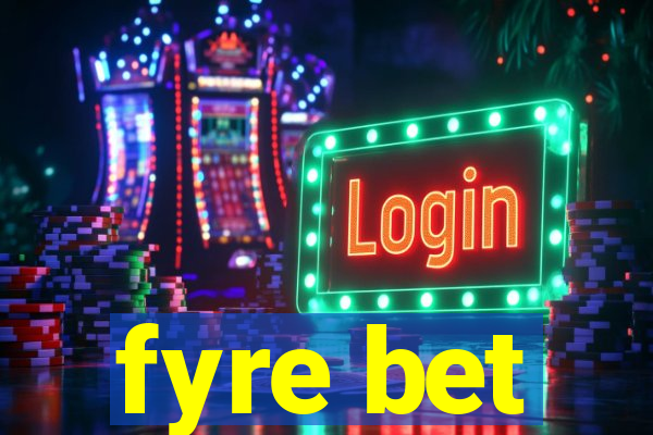 fyre bet