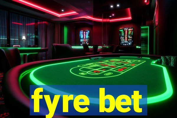 fyre bet