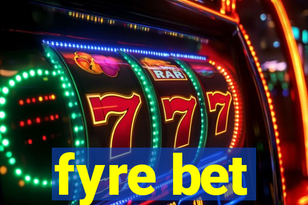 fyre bet