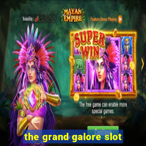 the grand galore slot