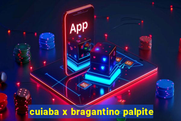 cuiaba x bragantino palpite