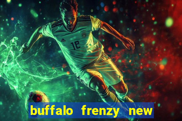 buffalo frenzy new slot game