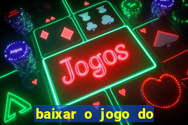 baixar o jogo do tigre que ganha dinheiro