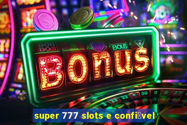 super 777 slots e confi谩vel