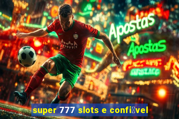 super 777 slots e confi谩vel