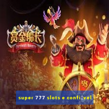 super 777 slots e confi谩vel