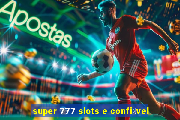 super 777 slots e confi谩vel