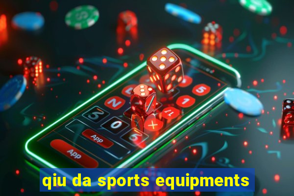 qiu da sports equipments