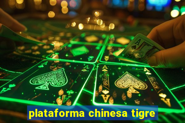 plataforma chinesa tigre