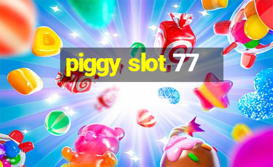 piggy slot 77