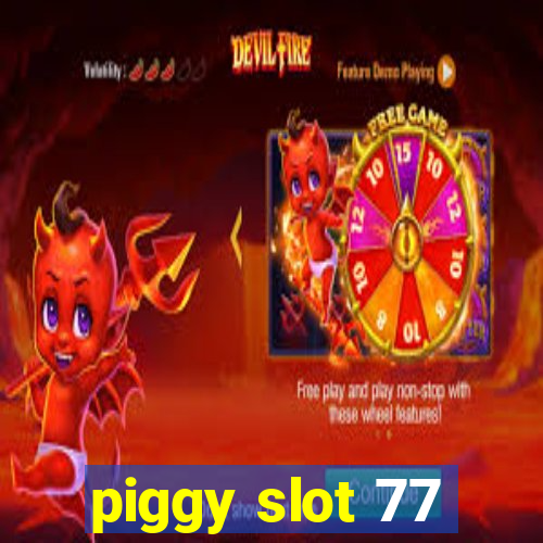 piggy slot 77