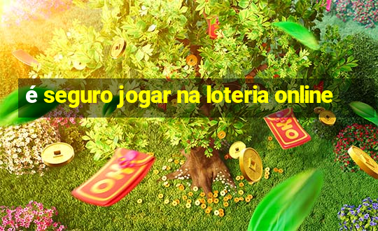 é seguro jogar na loteria online