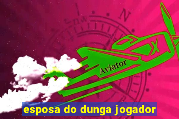 esposa do dunga jogador