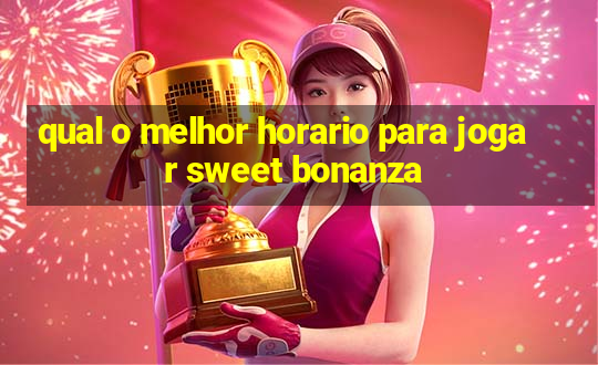 qual o melhor horario para jogar sweet bonanza