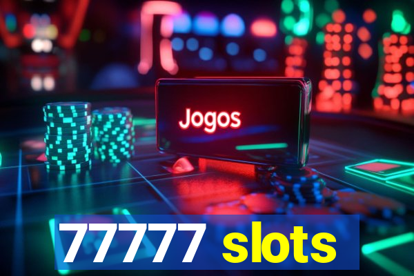 77777 slots