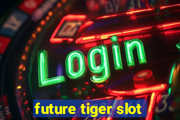 future tiger slot