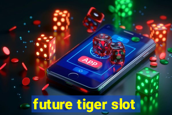 future tiger slot