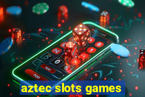 aztec slots games