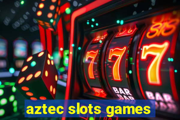 aztec slots games