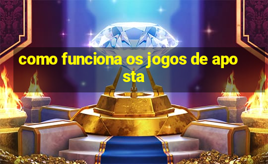 como funciona os jogos de aposta