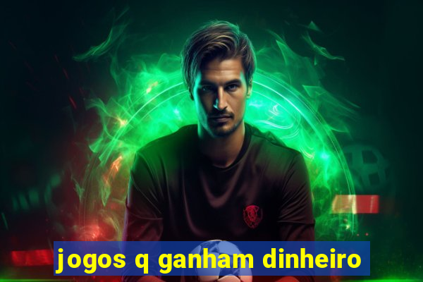 jogos q ganham dinheiro