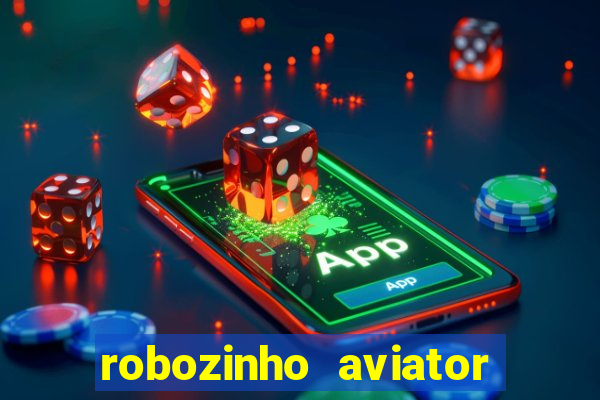 robozinho aviator bet nacional