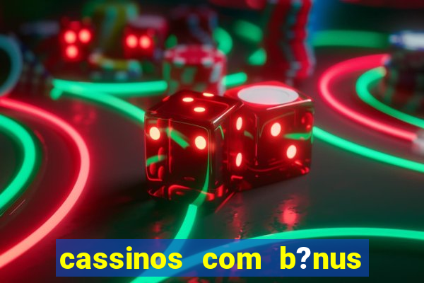 cassinos com b?nus sem depósito