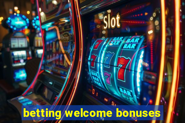 betting welcome bonuses