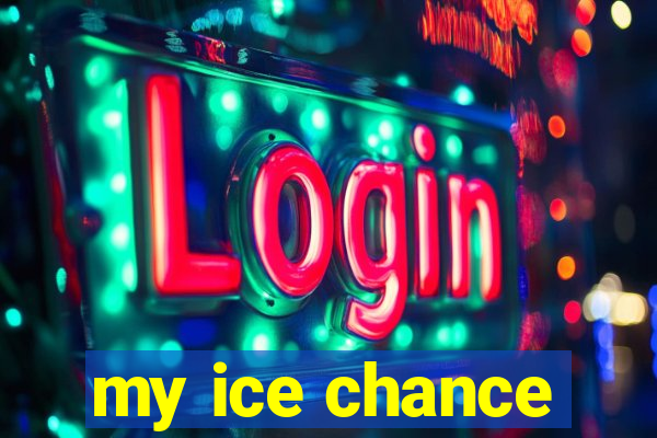 my ice chance