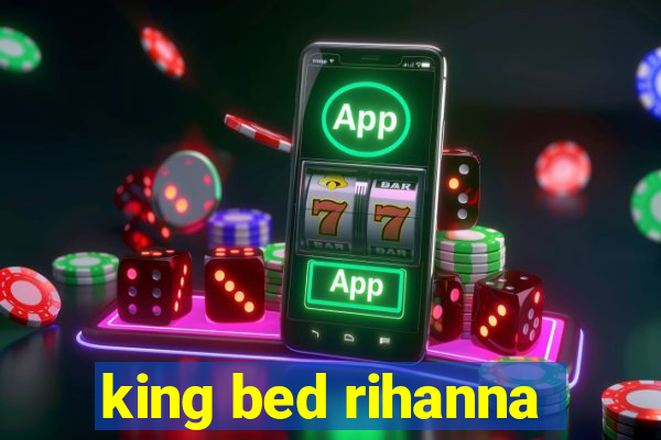 king bed rihanna