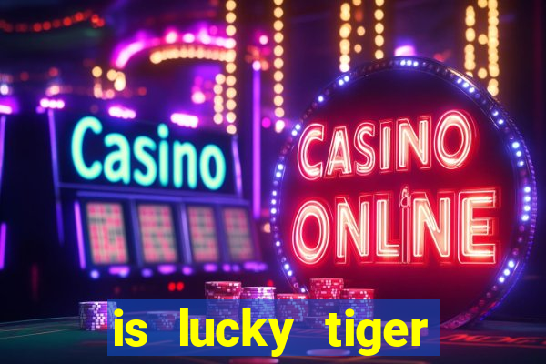 is lucky tiger casino legit