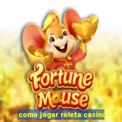 como jogar roleta casino