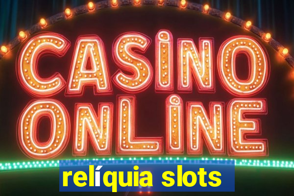 relíquia slots