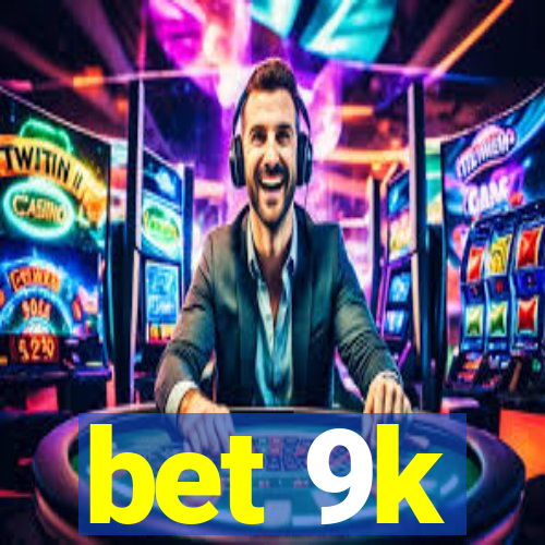 bet 9k