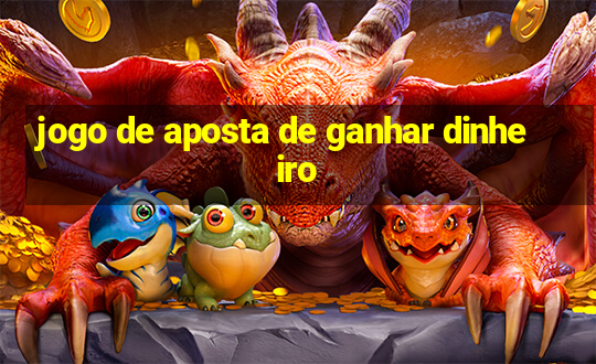 jogo de aposta de ganhar dinheiro