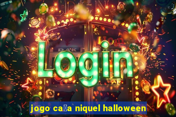 jogo ca莽a niquel halloween