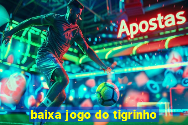 baixa jogo do tigrinho