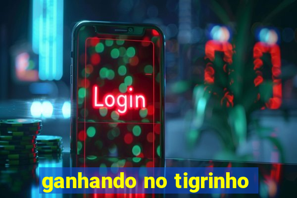 ganhando no tigrinho