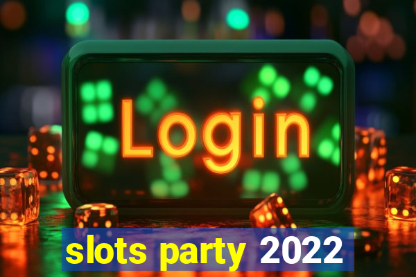 slots party 2022