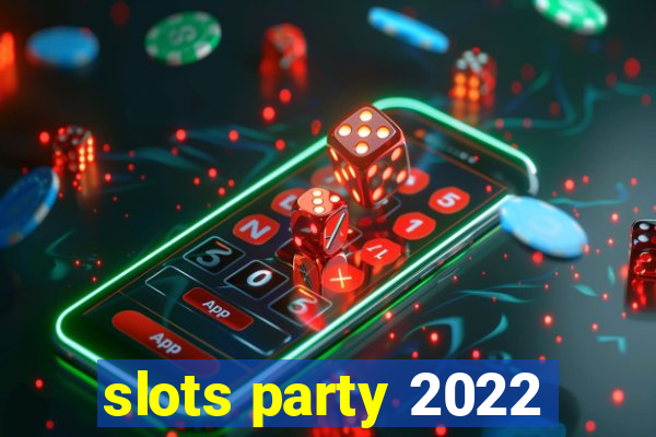 slots party 2022