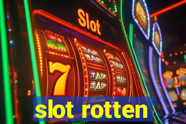 slot rotten