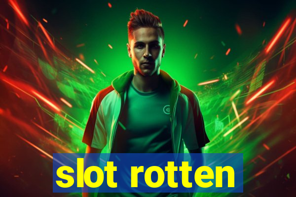 slot rotten