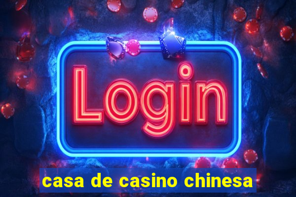 casa de casino chinesa